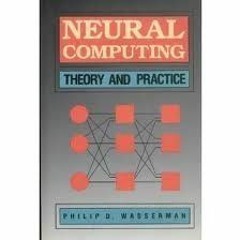[PDF@] Neural Computing: Theory and Practice Written  Philip D. Wasserman (Author)  FOR ANY DEVICE