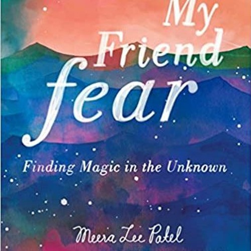 [DOWNLOAD] ⚡️ (PDF) My Friend Fear: Finding Magic in the Unknown Online Book