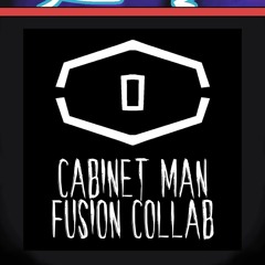 The Cabinet Man Fusion Collab