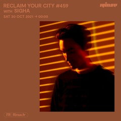 Reclaim Your City #459 avec Sigha - 30 Octobre 2021