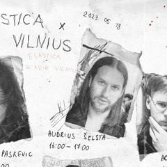 Elastica X Radio Vilnius W Audrius Šėlsta May 18, 2023