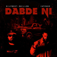 Dabde Ni (Original) - Dilpreet Dhillon | Intense