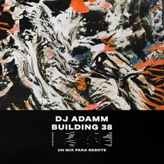 DJ ADAMM || BUILDING 38