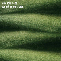 High Hoops 063 - Bogotá Soundsystem