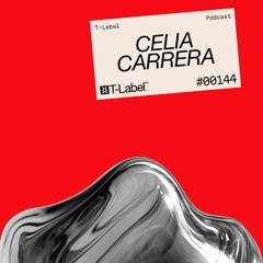 T-LABEL | Podcast #144 | Celia Carrera