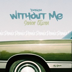 Eminem - Without Me (Senior Citizen Remix)