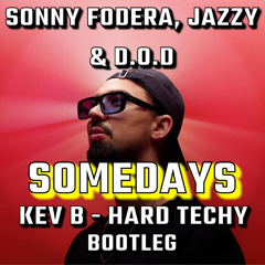 Sonny Fodera, Jazzy & D.O.D - Somedays - (KEV B Hard Techy Bootleg)[1]
