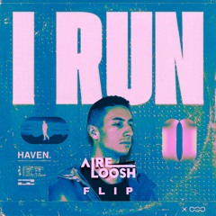 HAVEN. - I Run (AIRELOOSH Flip)