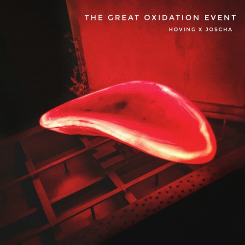 Joscha x Hoving - The Great Oxidation Event