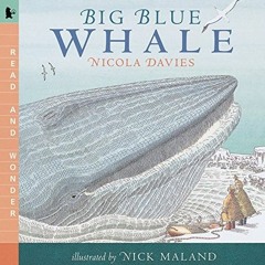 ✔️ [PDF] Download Big Blue Whale: Read and Wonder by  Nicola Davies &  Nick Maland