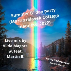Summer B´day party(Martin+Slavek Cottage madness 2022)Live mix by Vilda Magors w.ft. Martin B..