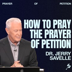 How to Pray the Prayer of Petition | The Prayer of Petition, Dr. Jerry Savelle