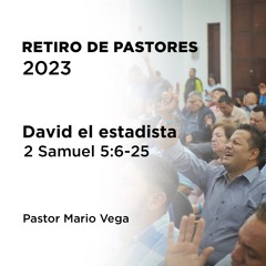 1 – David el estadista | 2 Samuel 5:6-25 | Pastor Mario Vega | Retiro de pastores 2023