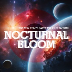 NOCTURNAL BLOOM - NEW YEAR'S Party 2025 MIX BY DJ BARUCH