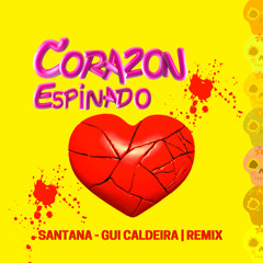 Corazon Espinado - Santana(Gui Caldeira Remix) Teaser