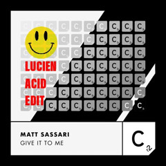 Give It To Me (Lucien Acid Edit) - Matt Sassari