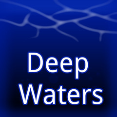 Deep Waters