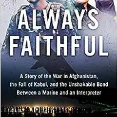 [PDF] ⚡️ DOWNLOAD Always Faithful: A Story of the War in Afghanistan, the Fall of Kabul, and the Uns
