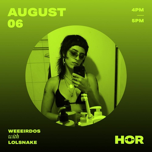 Weeeirdos x HÖR - Lolsnake   August 6 2021   4pm - 5pm