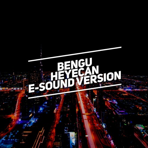 Bengu - Heyecan ( E-Sound Version )DOWNLOAD FULL VERSION