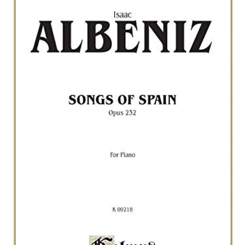 [Access] PDF 📑 Songs of Spain, Opus 232 (For Piano) by  Isaac Albeniz EPUB KINDLE PD