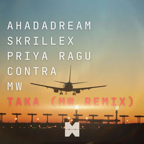Ahadadream, Skrillex, Priya Ragu, Contra - TAKA (MW Remix)