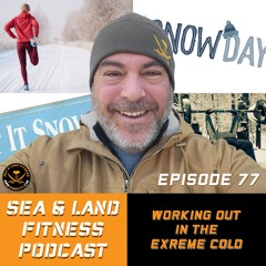 Working Out In The Extreme Cold - Sea & Land Fitness Podcast - Episode 77