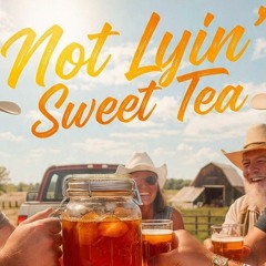 Not Lyin' (Sweet Tea)