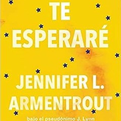 =$@R.E.A.D.S#% 📖 Te esperaré / Wait for You (Spanish Edition) by Jennifer L. Armentrout (Author)