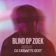 01 Jinho 9 - Blind Op Zoek(DJ DEBAETS EDIT)