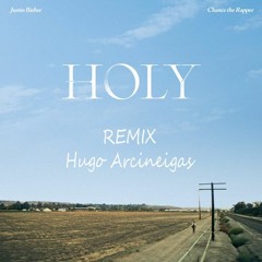 Justin Bieber - Holy ft. Chance The Rapper (Hugo Arciniegas REMIX)