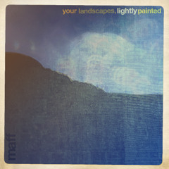 Your Landscapes, Lightly Painted