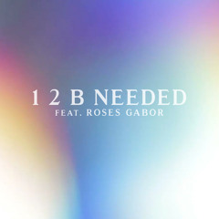 1 2 B Needed (feat. Roses Gabor)