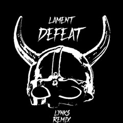 Lament - Defeat (Lynks Remix)[FREE DOWNLOAD]