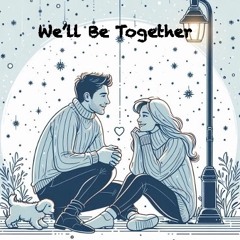 We'll Be Together