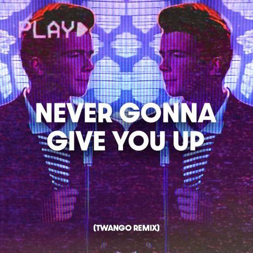 Stream Rick Astley Never Gonna Give You Up Twango Remix By Twango