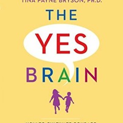 [View] KINDLE PDF EBOOK EPUB The Yes Brain: How to Cultivate Courage, Curiosity, and
