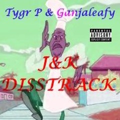 Tygr P - J&K DISSTRACK feat. Ganjaleafy (Official Audio)(cleaner version idk haha)