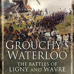 DOWNLOAD PDF 💓 Grouchy's Waterloo: The Battles of Ligny and Wavre by  Andrew W Field