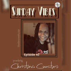 Sunday Vibes by ChristinaCurates Ep 40