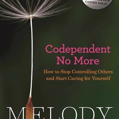 [Doc] Codependent No More: How to Stop Controlling Others and Start Caring for