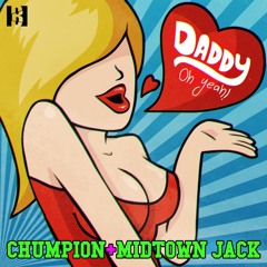 CHUMPION & MIDTOWN JACK - Daddy (Oh Yeah!)