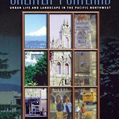 Open PDF Greater Portland: Urban Life and Landscape in the Pacific Northwest (Metropolitan Portraits