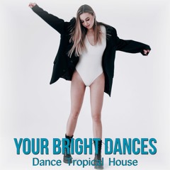 Your Bright Dances. Tropical House. Background Music For Video