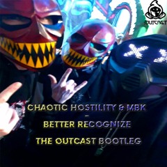 Chaotic Hostility & MBK - Better Recognize (The Outcast Bootleg) "FREE DOWNLOAD"