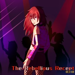 [#BOFTT] The Rebellious Recept