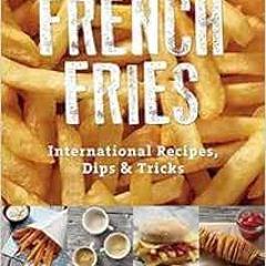[PDF] ❤️ Read French Fries: International Recipes, Dips & Tricks by Christine Hager,Ulrike Reihn