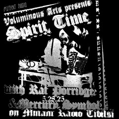 Voluminous Art presents: Spirit Time with Rat Porridge & Mercury Symbol [28.05.25]