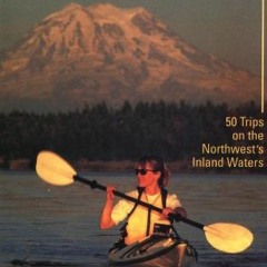 FREE EPUB ✓ Kayaking Puget Sound, the San Juans, and Gulf Islands: 50 Trips on the No