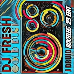 DJ Fresh - Gold Dust (J DRUID Bootleg 2023EDIT)[FREE DOWNLOAD]